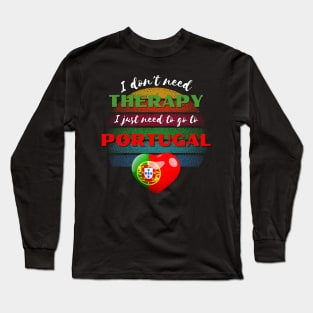 I don't need Therapy I just need to go to Portugal! Long Sleeve T-Shirt